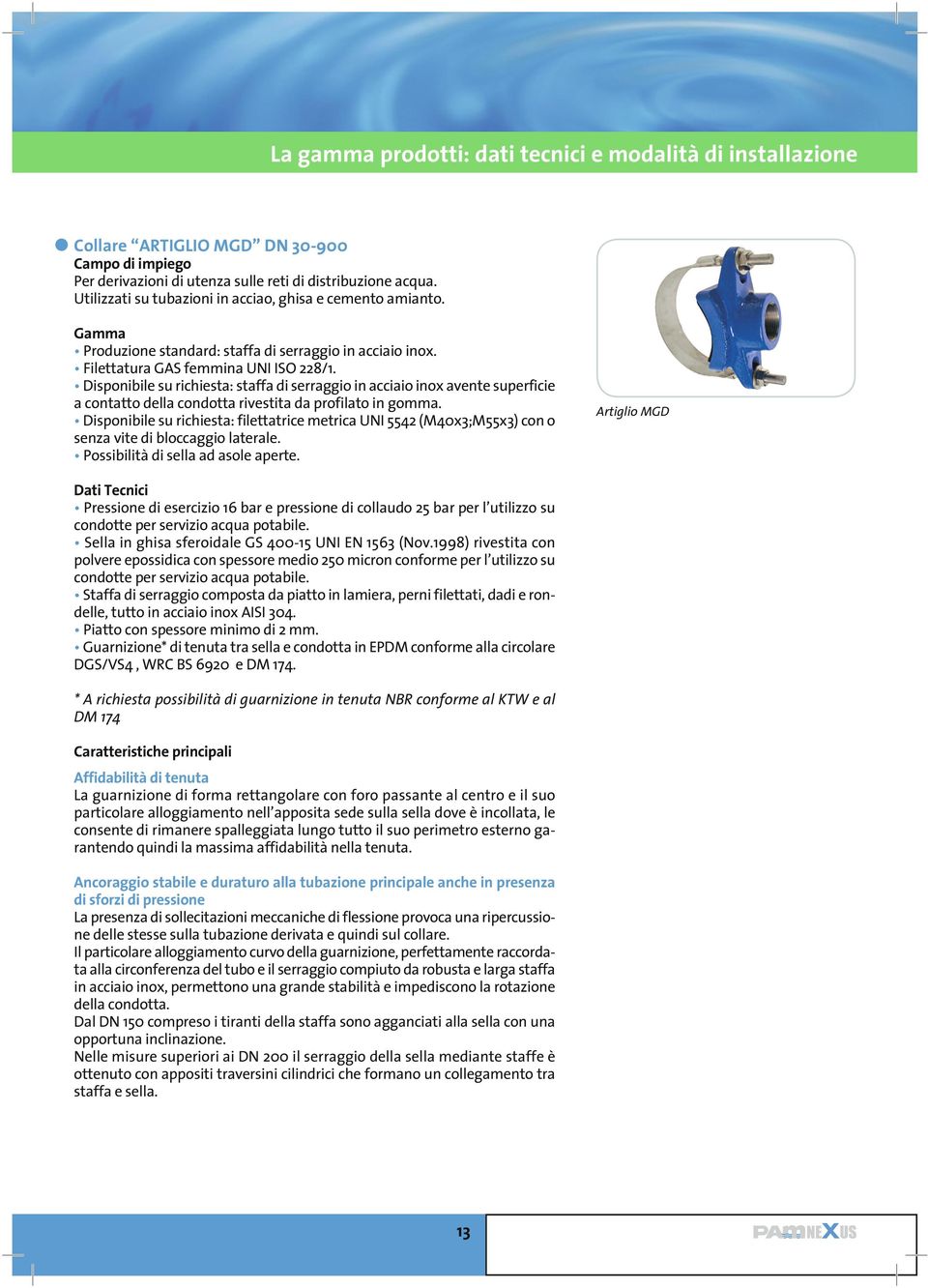 Disponibile su richiesta: staffa di serraggio in acciaio inox avente superficie a contatto della condotta rivestita da profilato in gomma.