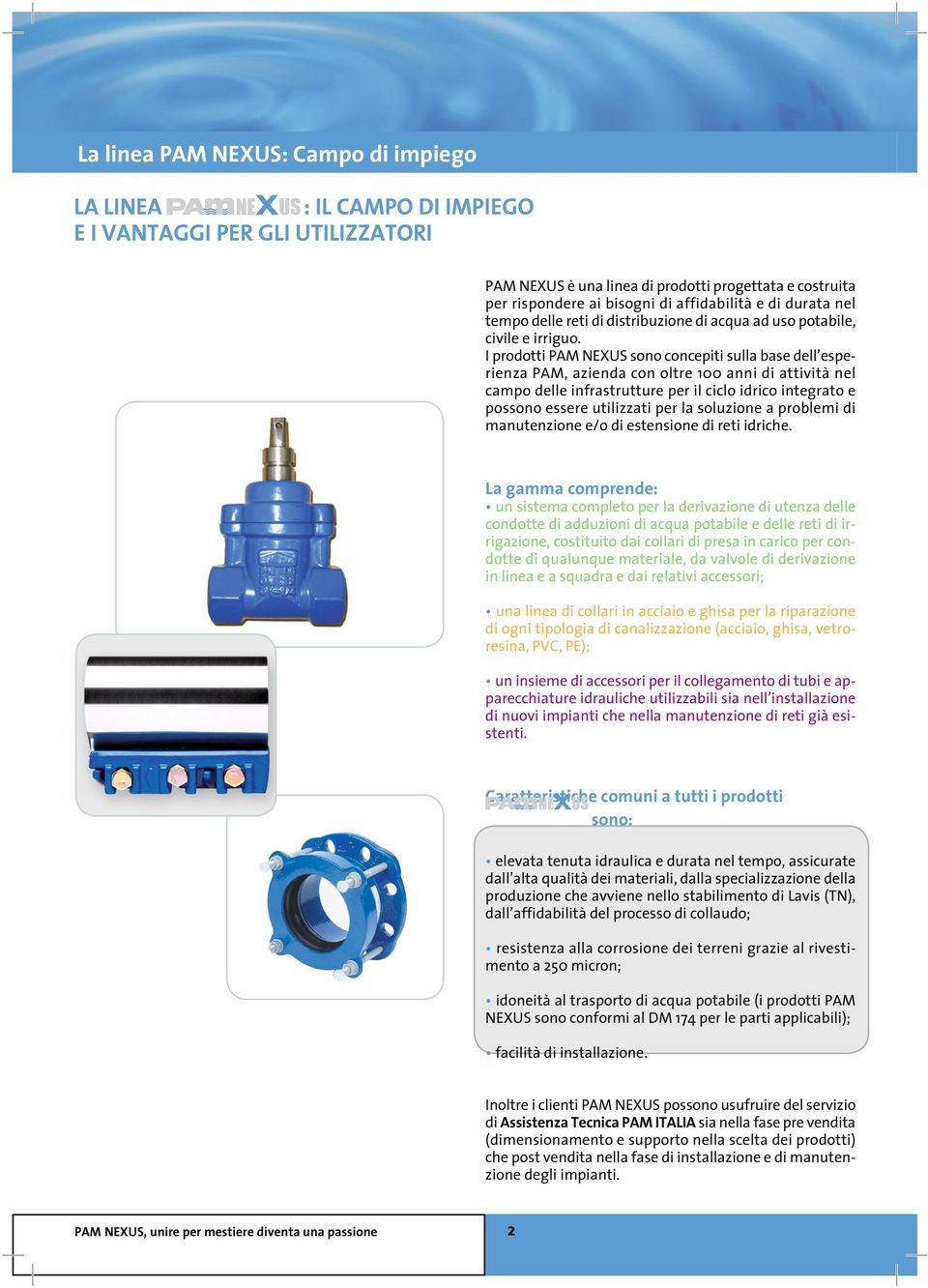 I prodotti PAM NEXUS sono concepiti sulla base dell esperienza PAM, azienda con oltre 100 anni di attività nel campo delle infrastrutture per il ciclo idrico integrato e possono essere utilizzati per