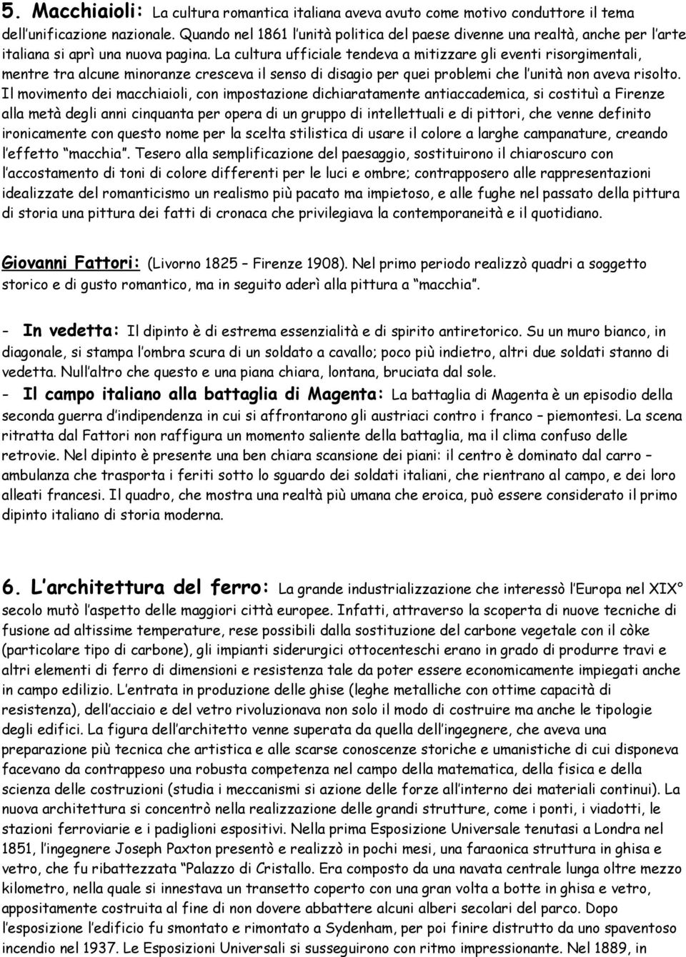 La cultura ufficiale tendeva a mitizzare gli eventi risorgimentali, mentre tra alcune minoranze cresceva il senso di disagio per quei problemi che l unità non aveva risolto.