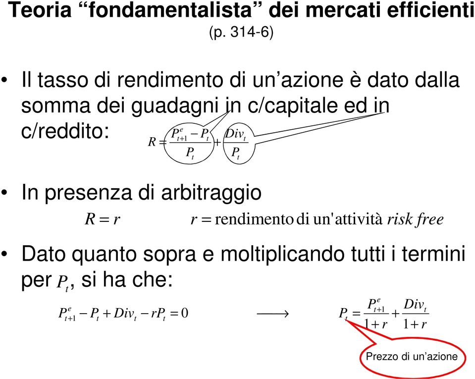 c/reddito: Pt Pt Divt R = +1 + P In presenza di arbitraggio R = r t r P Dato quanto sopra e