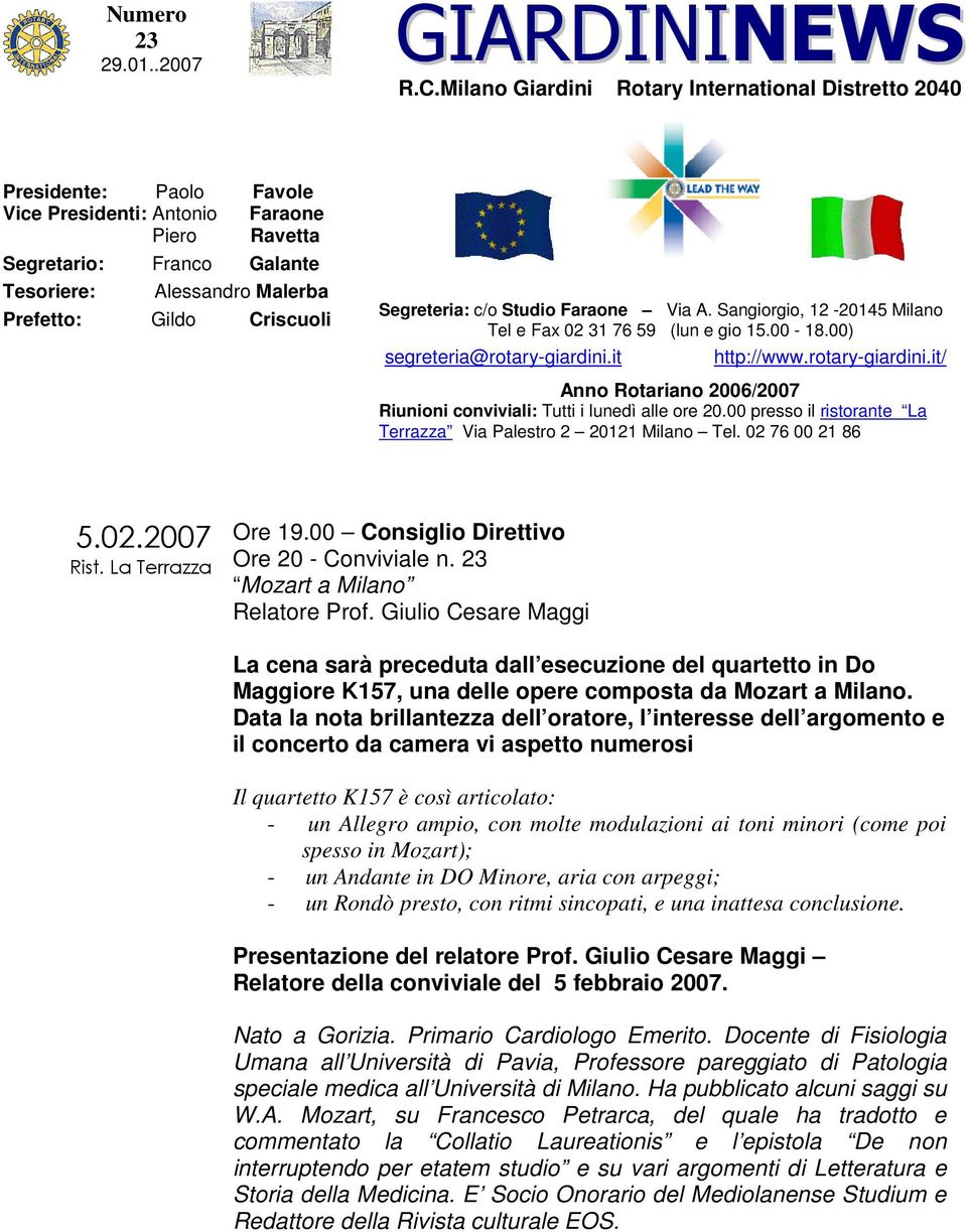 Criscuoli Segreteria: c/o Studio Faraone Via A. Sangiorgio, 12-20145 Milano Tel e Fax 02 31 76 59 (lun e gio 15.00-18.00) segreteria@rotary-giardini.