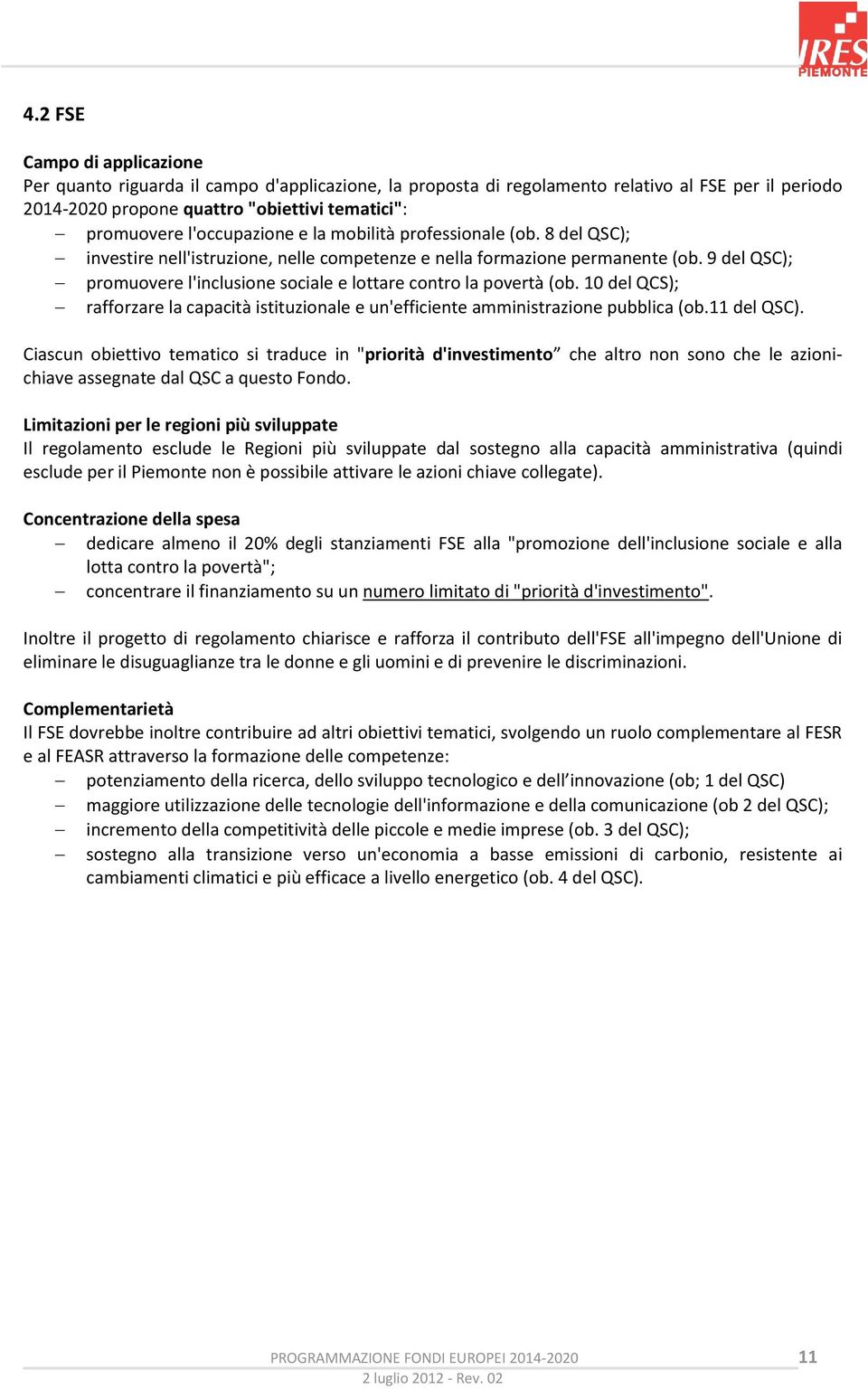 9 del QSC); promuovere l'inclusione sociale e lottare contro la povertà (ob. 10 del QCS); rafforzare la capacità istituzionale e un'efficiente amministrazione pubblica (ob.11 del QSC).