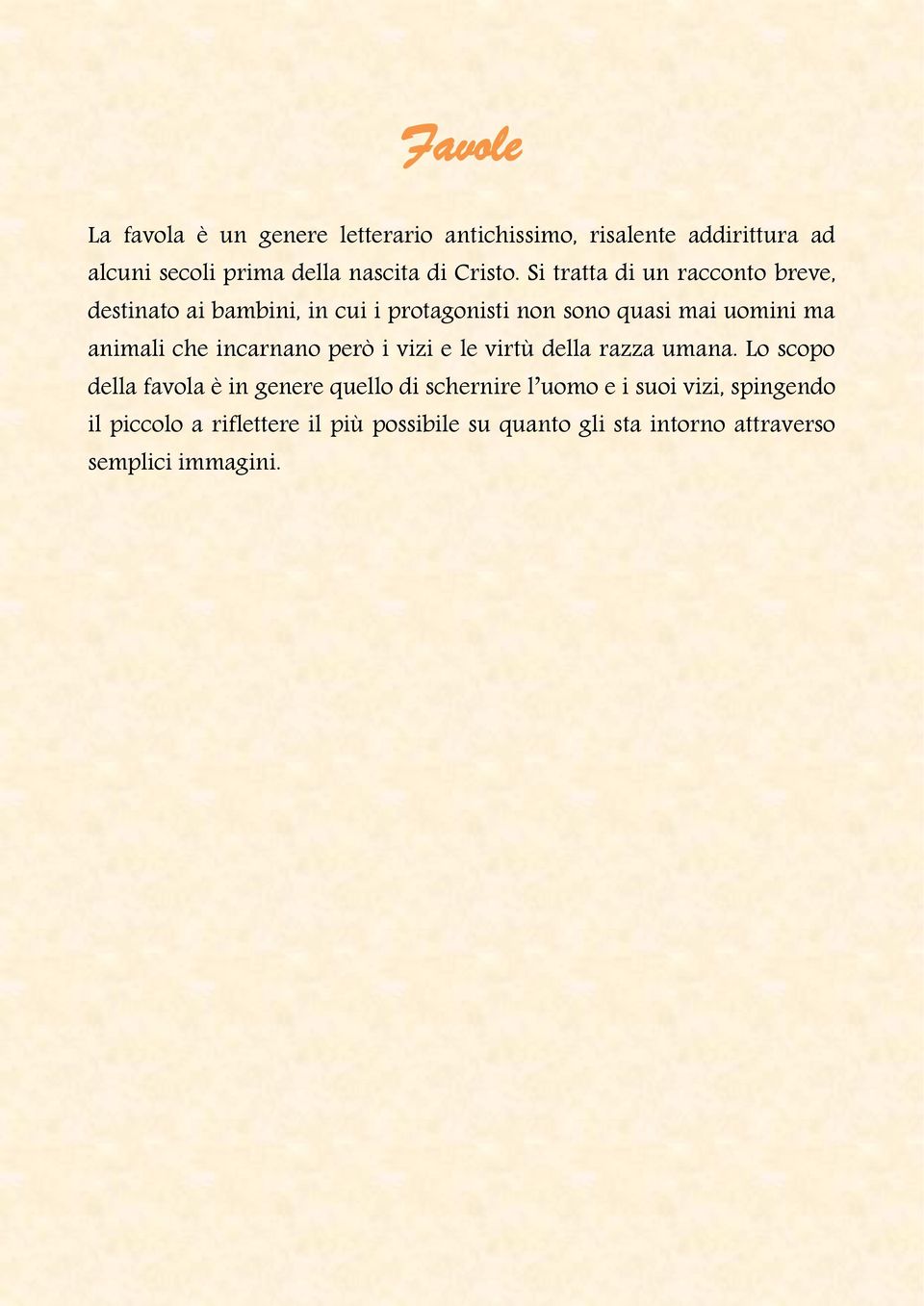 Si tratta di un racconto breve, destinato ai bambini, in cui i protagonisti non sono quasi mai uomini ma animali che