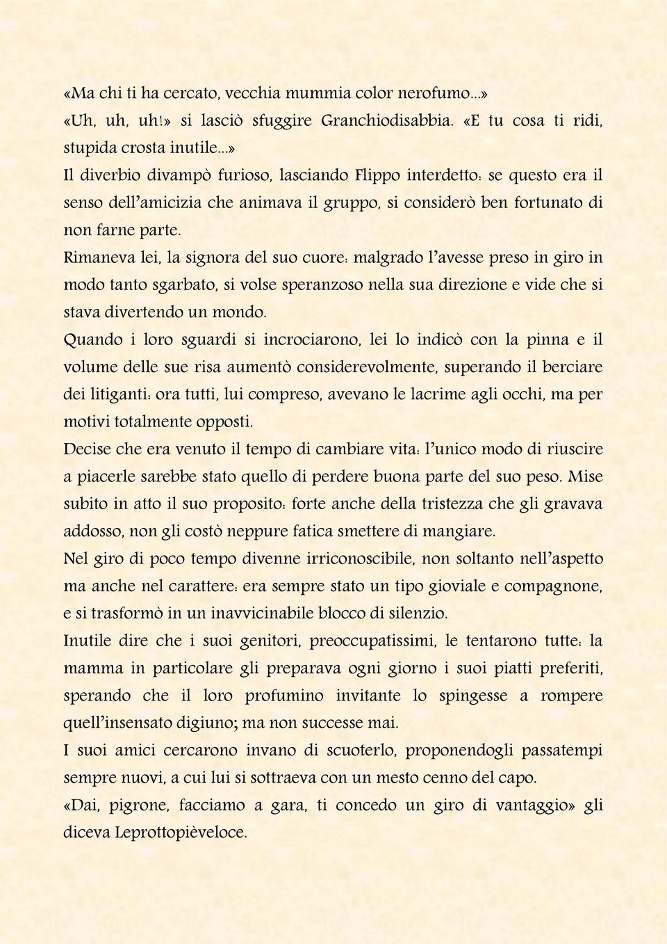 Rimaneva lei, la signora del suo cuore: malgrado l avesse preso in giro in modo tanto sgarbato, si volse speranzoso nella sua direzione e vide che si stava divertendo un mondo.