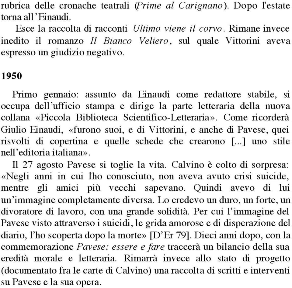 1950 Primo gennaio: assunto da Einaudi come redattore stabile, si occupa dell ufficio stampa e dirige la parte letteraria della nuova collana «Piccola Biblioteca Scientifico-Letteraria».