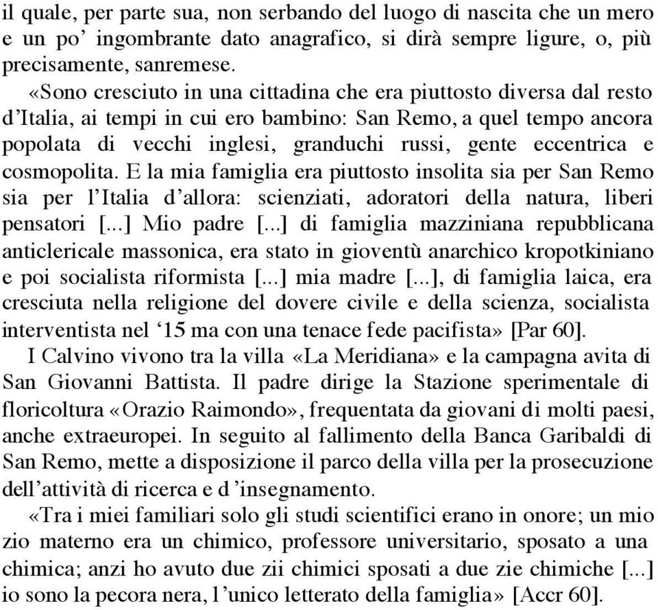 e cosmopolita. E la mia famiglia era piuttosto insolita sia per San Remo sia per l Italia d allora: scienziati, adoratori della natura, liberi pensatori [...] Mio padre [.