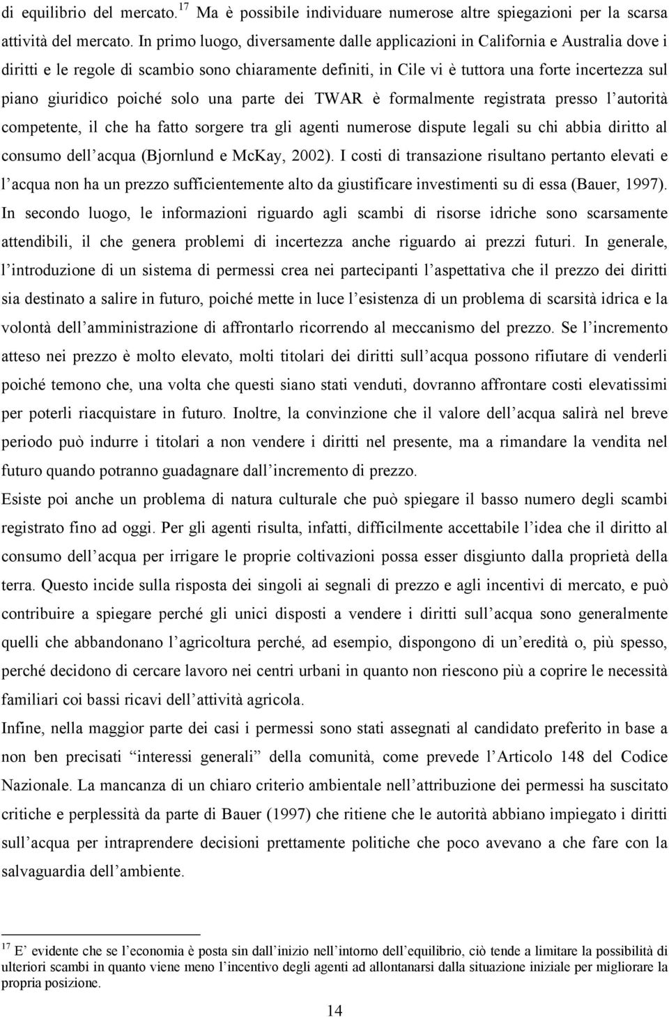 giuridico poiché solo una parte dei TWAR è formalmente registrata presso l autorità competente, il che ha fatto sorgere tra gli agenti numerose dispute legali su chi abbia diritto al consumo dell