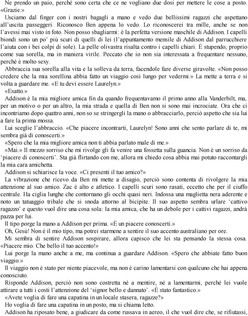 Lo riconoscerei tra mille, anche se non l avessi mai visto in foto. Non posso sbagliarmi: è la perfetta versione maschile di Addison.