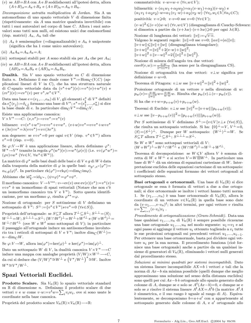 che i A s è semisemplice =diagoalizzabile e A è uipotete sigifica che ha 1 come uico autovalore; ii A sa u=a ua s=a; iii sottospazi stabili per A soo stabili sia per A s che per A; iv se AB=BA co A e