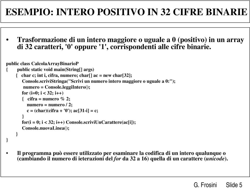 scriviStringa("Scrivi un numero intero maggiore o uguale a 0:"); numero = Console.