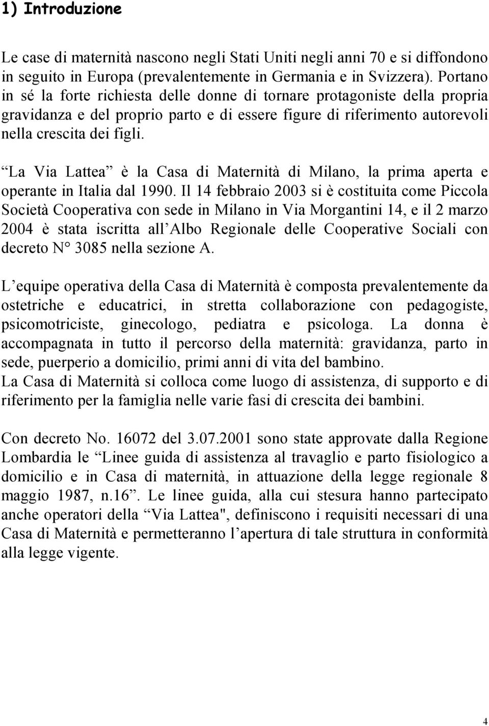 La Via Lattea è la Casa di Maternità di Milano, la prima aperta e operante in Italia dal 1990.