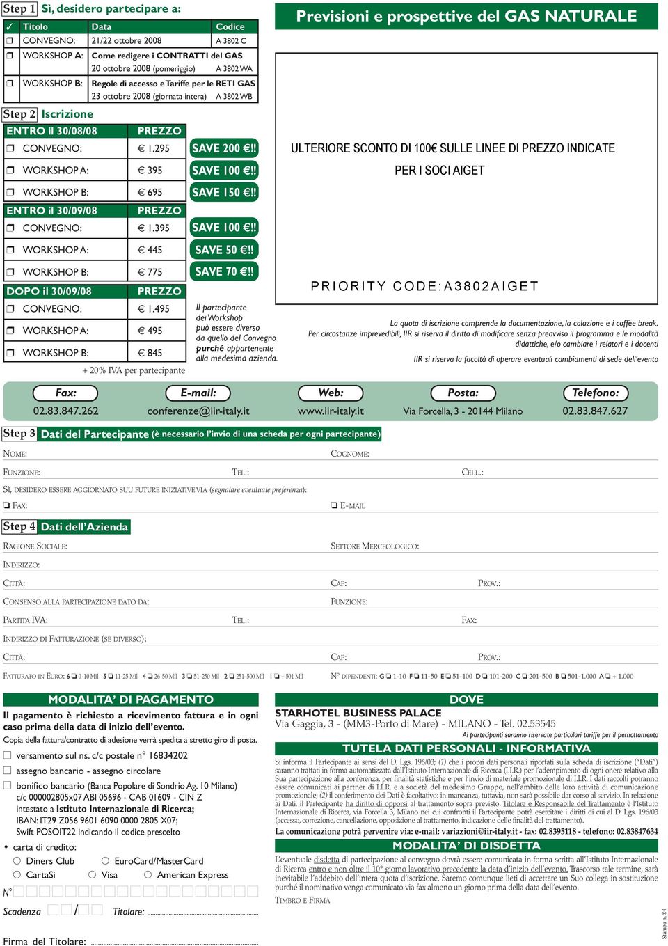 295 WORKSHOP A: 395 WORKSHOP B: 695 ENTRO il 30/09/08 PREZZO CONVEGNO: 1.395 WORKSHOP A: 445 WORKSHOP B: 775 DOPO il 30/09/08 PREZZO CONVEGNO: 1.
