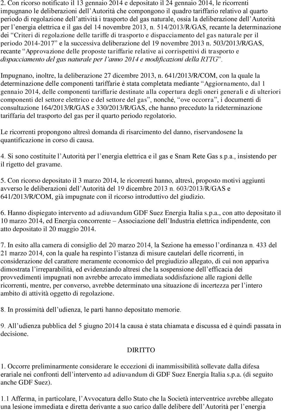 514/2013/R/GAS, recante la determinazione dei Criteri di regolazione delle tariffe di trasporto e dispacciamento del gas naturale per il periodo 2014-2017 e la successiva deliberazione del 19