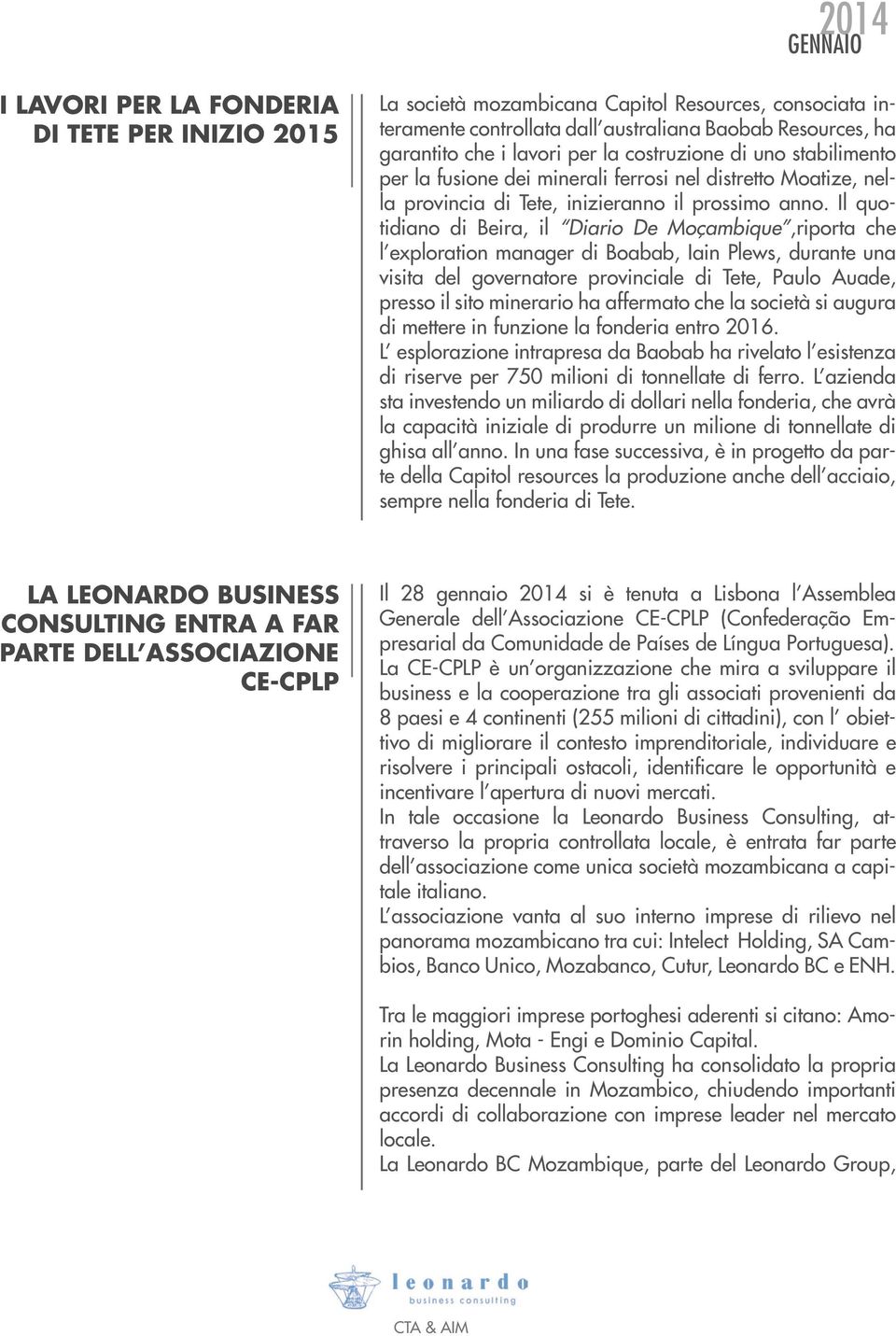 Il quotidiano di Beira, il Diario De Moçambique,riporta che l exploration manager di Boabab, Iain Plews, durante una visita del governatore provinciale di Tete, Paulo Auade, presso il sito minerario