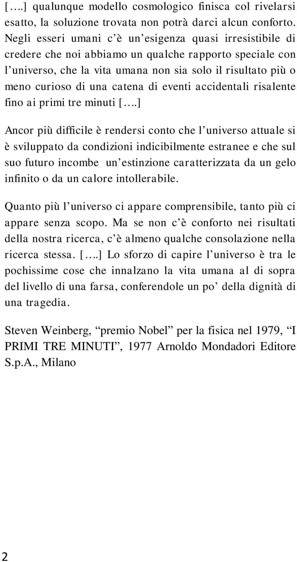 catena di eventi accidentali risalente fino ai primi tre minuti [.