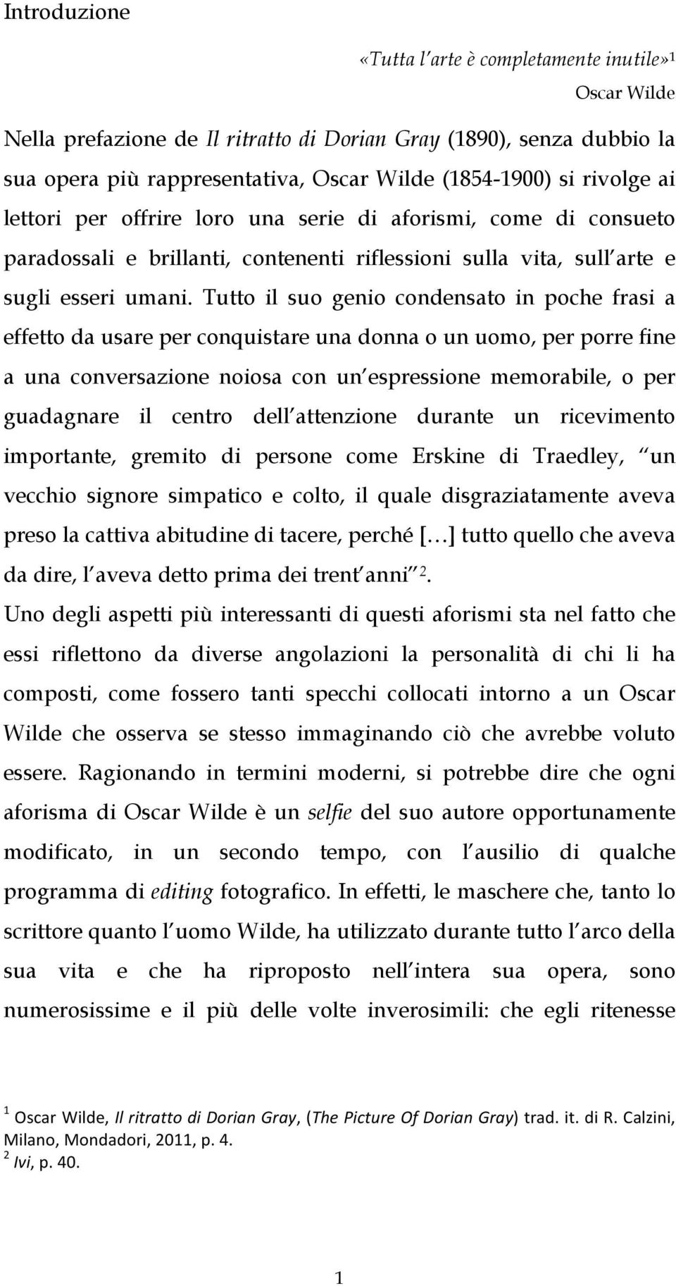 Tutto il suo genio condensato in poche frasi a effetto da usare per conquistare una donna o un uomo, per porre fine a una conversazione noiosa con un espressione memorabile, o per guadagnare il