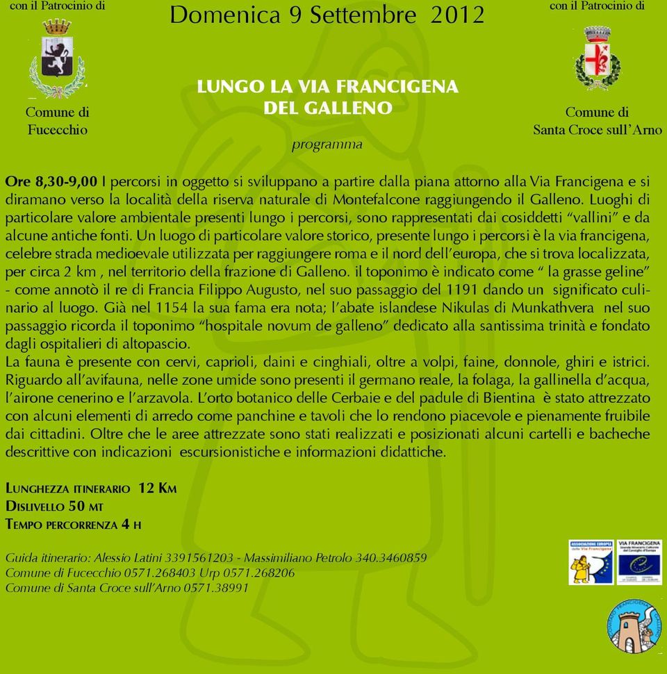 Luoghi di particolare valore ambientale presenti lungo i percorsi, sono rappresentati dai cosiddetti vallini e da alcune antiche fonti.