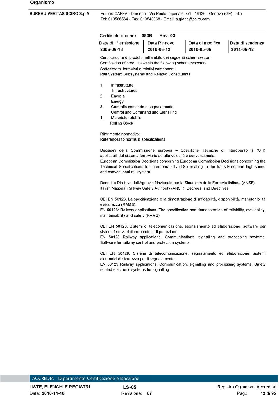 ferroviari e relativi componenti: Rail System: Subsystems and Related Constituents 1. Infrastrutture Infrastructures 2. Energia Energy 3.