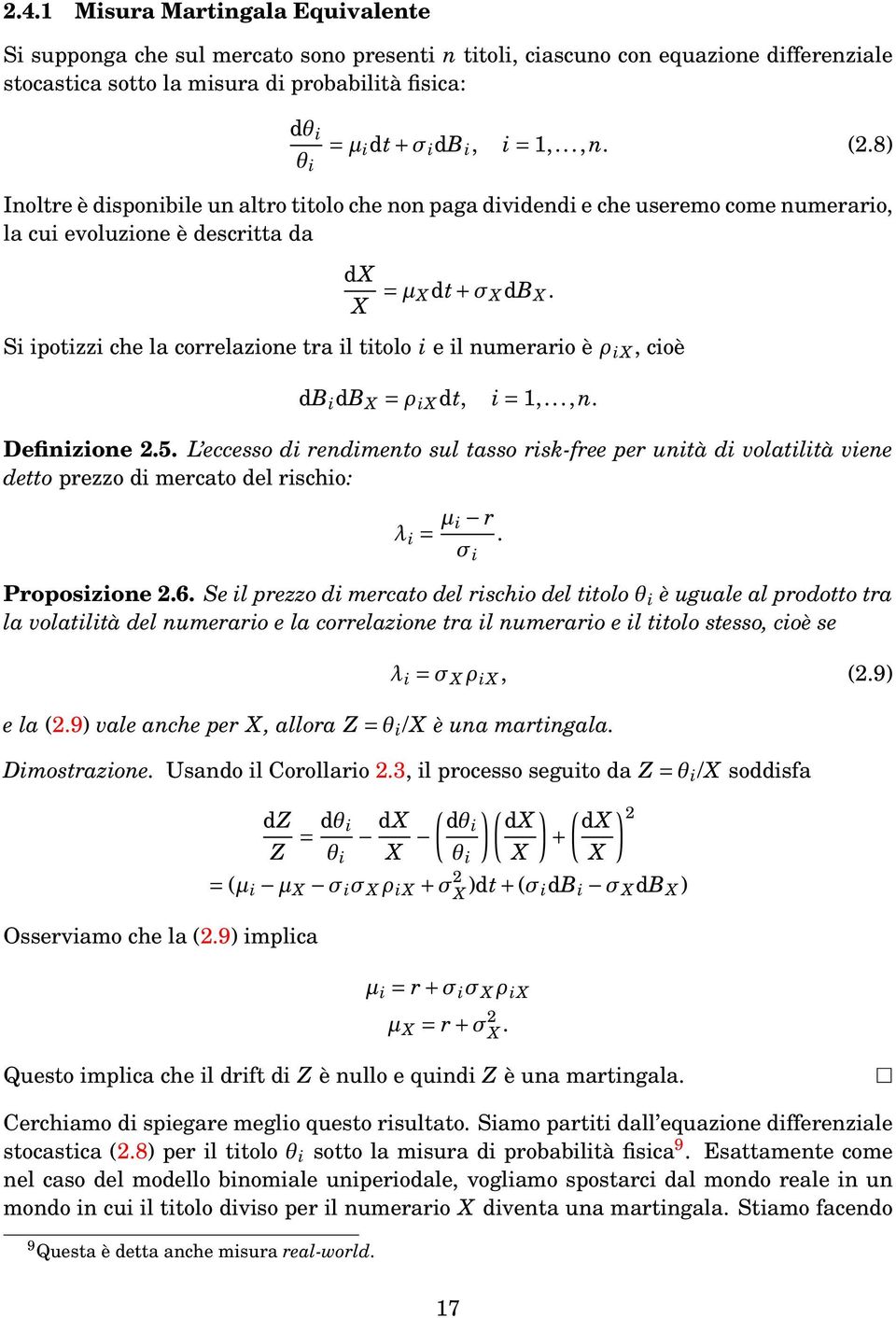 il titolo i e il numerario è ρ ix, cioè db i db X = ρ ix dt, i= 1,,n Definizione 25 L eccesso di rendimento sul tasso risk-free per unità di volatilità viene detto prezzo di mercato del rischio: λ i