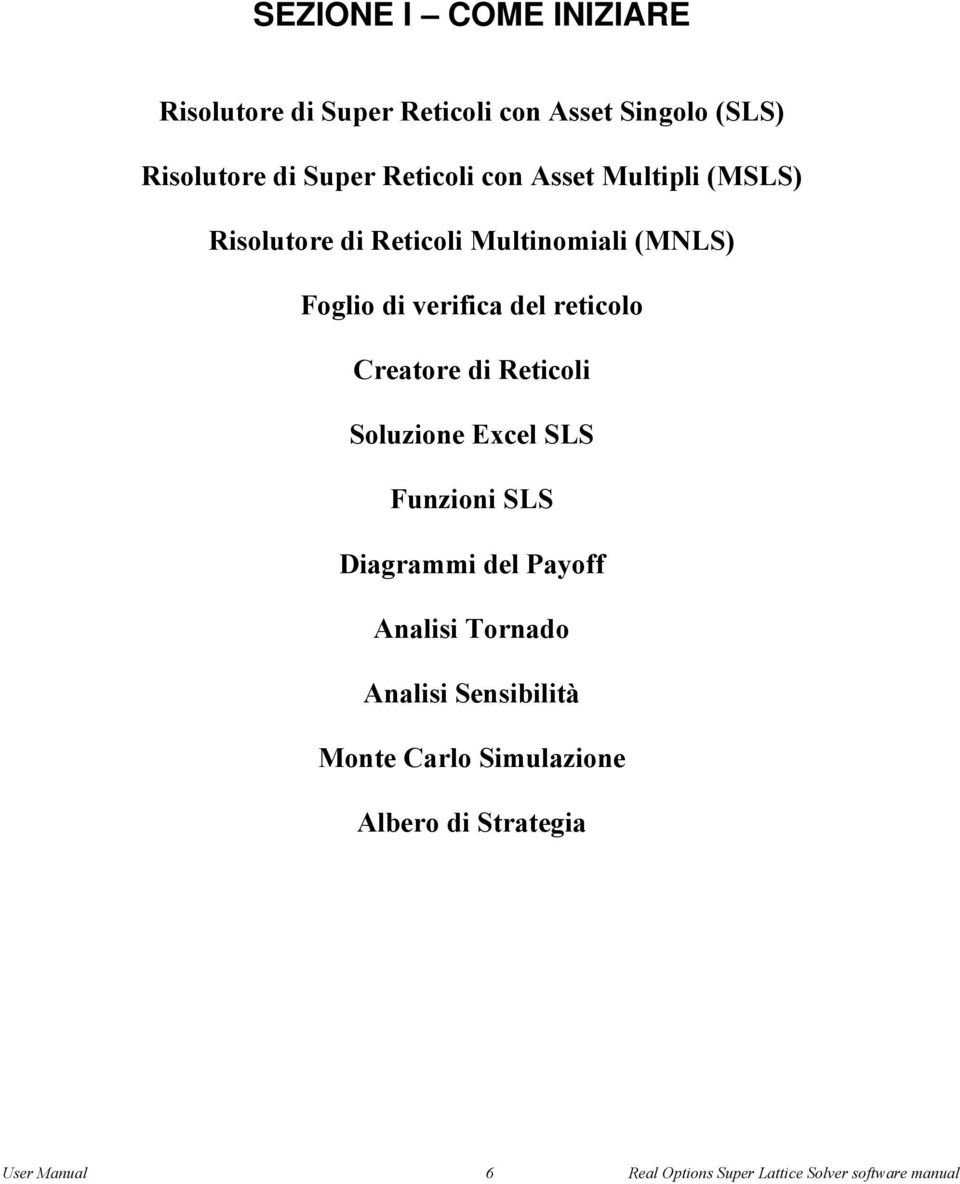 Creatore di Reticoli Soluzione Excel SLS Funzioni SLS Diagrammi del Payoff Analisi ornado Analisi