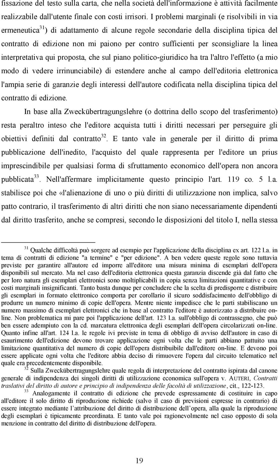 sconsigliare la linea interpretativa qui proposta, che sul piano politico-giuridico ha tra l'altro l'effetto (a mio modo di vedere irrinunciabile) di estendere anche al campo dell'editoria