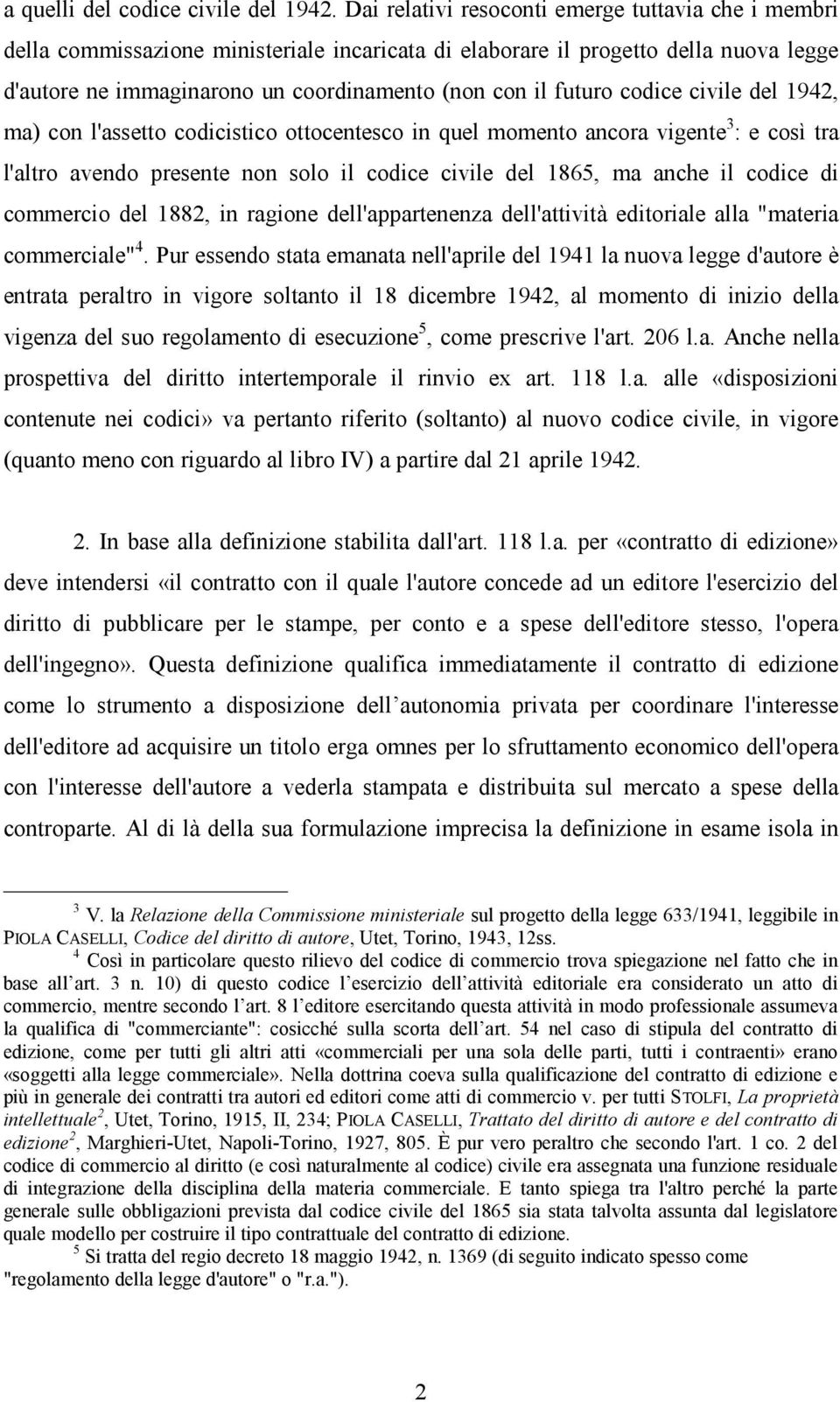 codice civile del 1942, ma) con l'assetto codicistico ottocentesco in quel momento ancora vigente 3 : e così tra l'altro avendo presente non solo il codice civile del 1865, ma anche il codice di