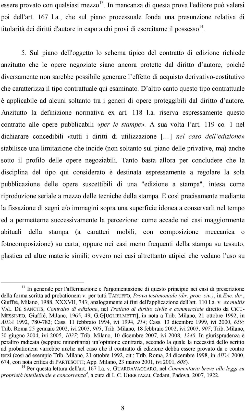 generare l effetto di acquisto derivativo-costitutivo che caratterizza il tipo contrattuale qui esaminato.