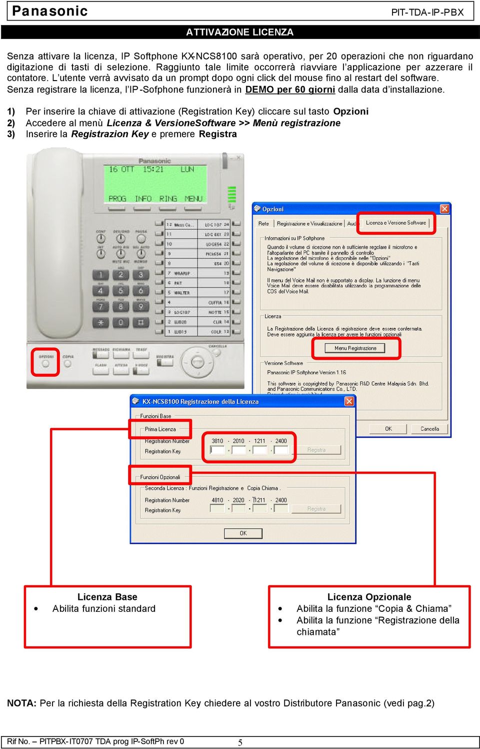 Senza registrare la licenza, l IP -Sofphone funzionerà in DEMO per 60 giorni dalla data d installazione.