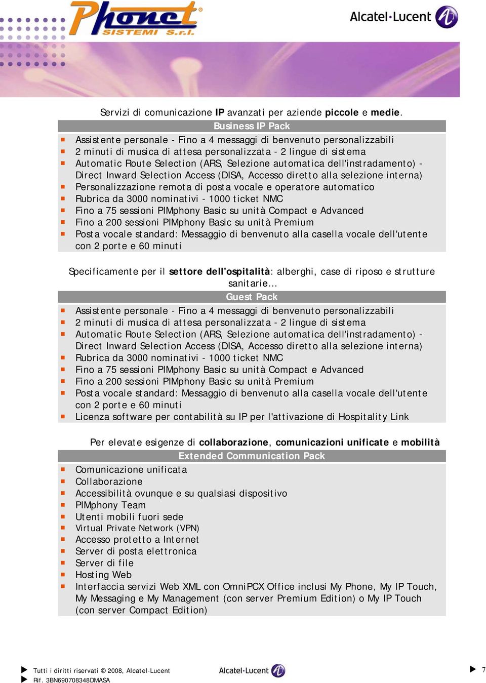 automatica dell'instradamento) - Direct Inward Selection Access (DISA, Accesso diretto alla selezione interna) Personalizzazione remota di posta vocale e operatore automatico Rubrica da 3000