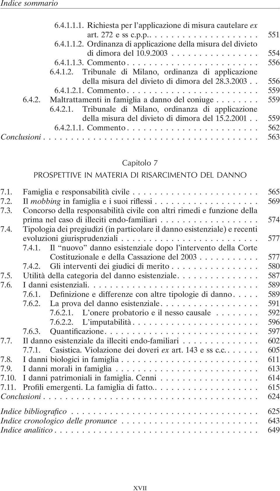 .. 559 6.4.2.1. Tribunale di Milano, ordinanza di applicazione della misura del divieto di dimora del 15.2.2001.. 559 6.4.2.1.1. Commento... 562 Conclusioni.