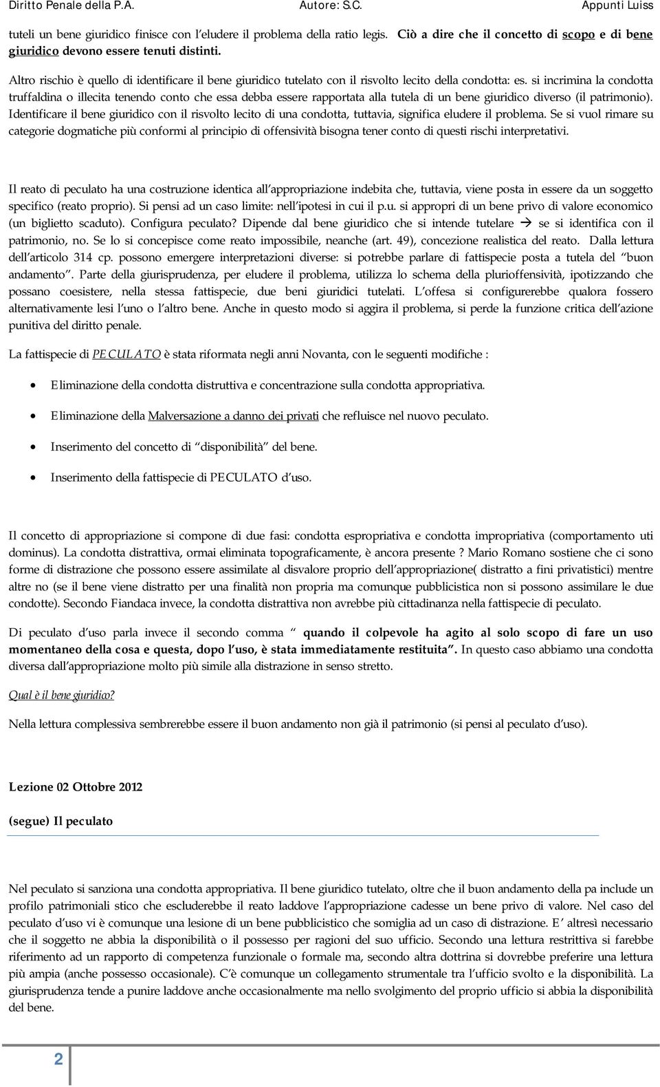 si incrimina la condotta truffaldina o illecita tenendo conto che essa debba essere rapportata alla tutela di un bene giuridico diverso (il patrimonio).