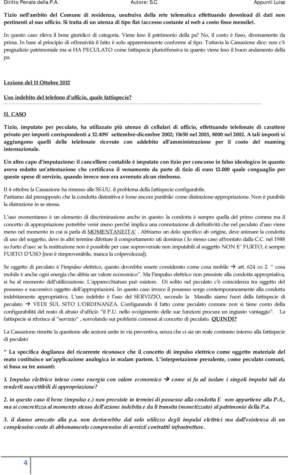 No, il costo è fisso, diversamente da prima. In base al principio di offensività il fatto è solo apparentemente conforme al tipo.