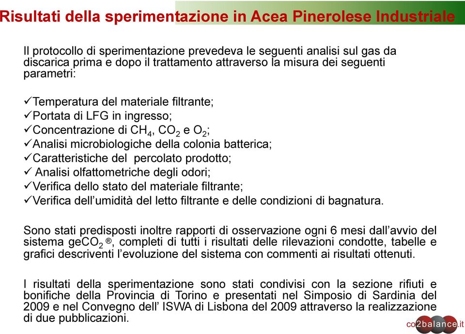 percolato prodotto; Analisi olfattometriche degli odori; Verifica dello stato del materiale filtrante; Verifica dell umidità del letto filtrante e delle condizioni di bagnatura.