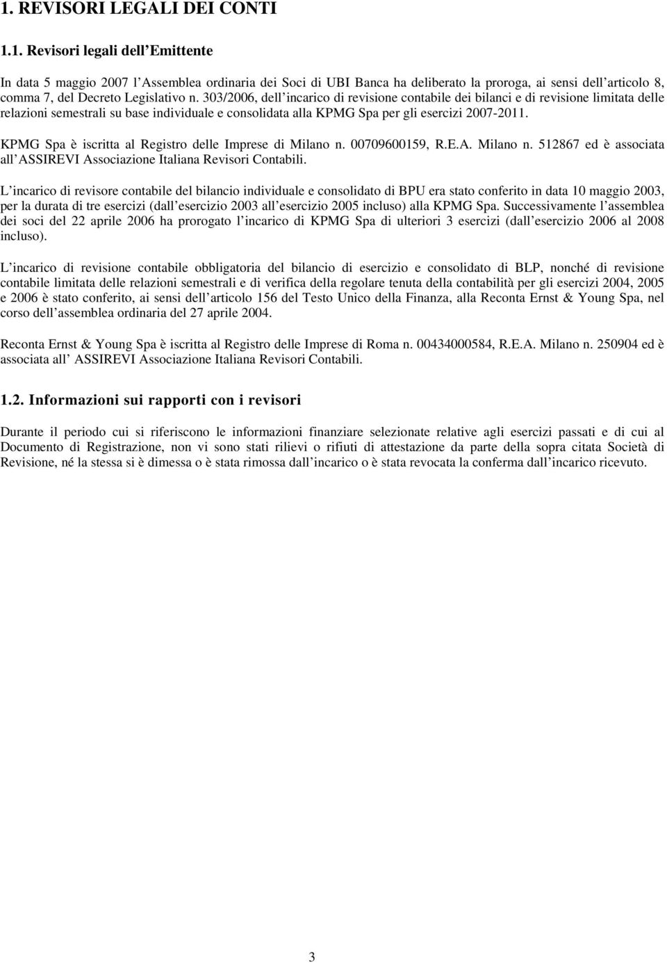 KPMG Spa è iscritta al Registro delle Imprese di Milano n. 00709600159, R.E.A. Milano n. 512867 ed è associata all ASSIREVI Associazione Italiana Revisori Contabili.