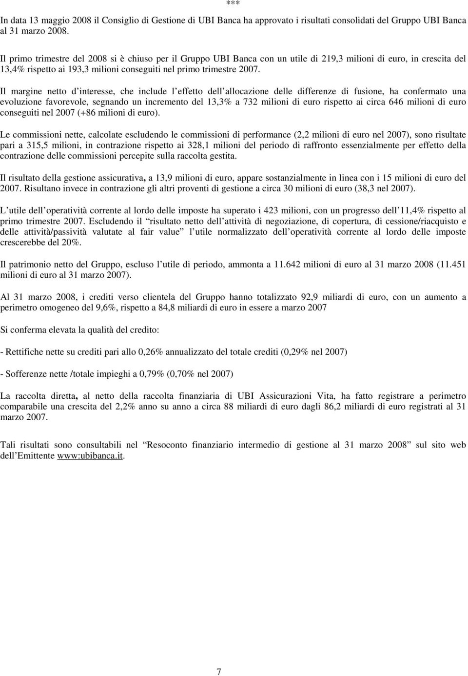 Il margine netto d interesse, che include l effetto dell allocazione delle differenze di fusione, ha confermato una evoluzione favorevole, segnando un incremento del 13,3% a 732 milioni di euro