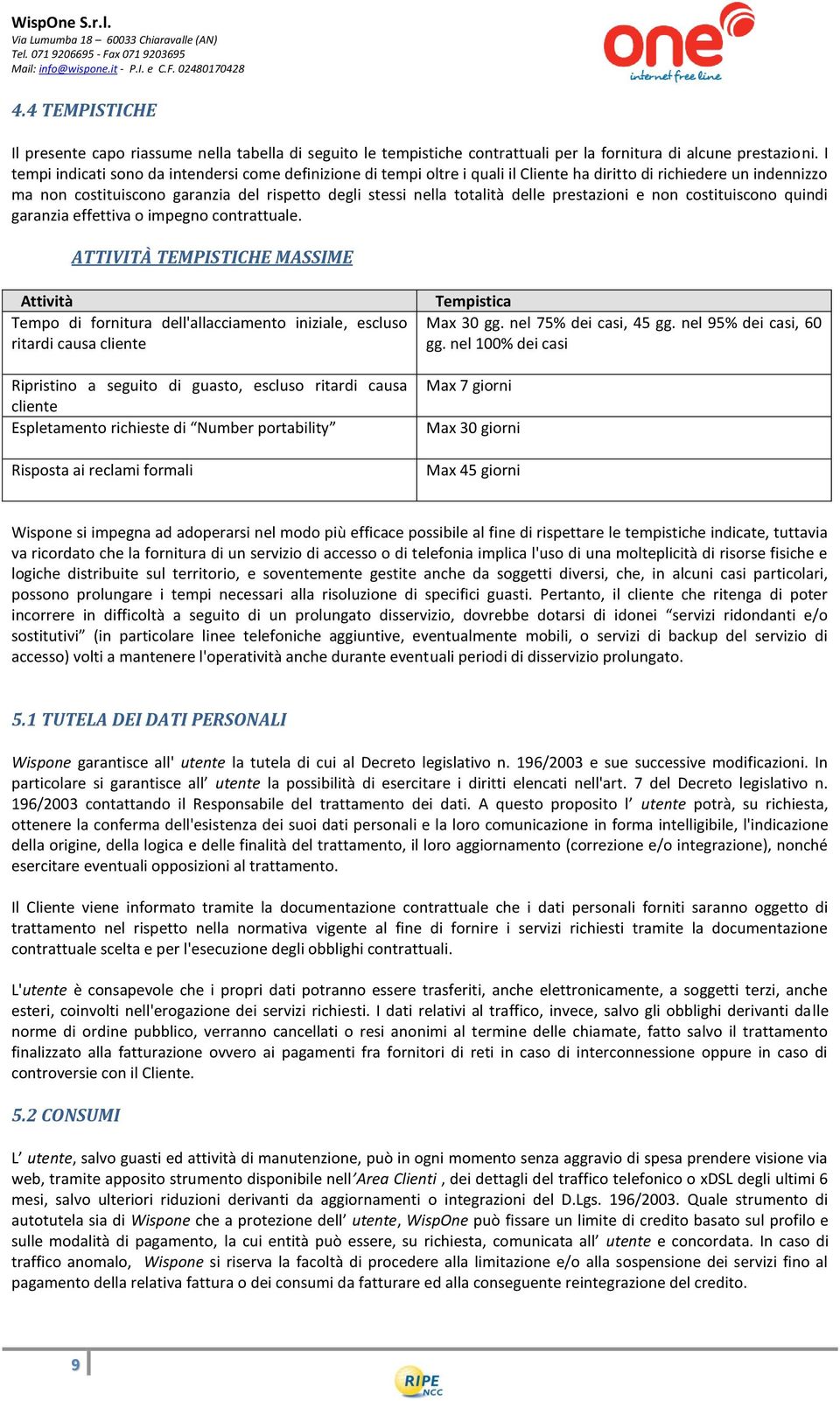 delle prestazioni e non costituiscono quindi garanzia effettiva o impegno contrattuale.