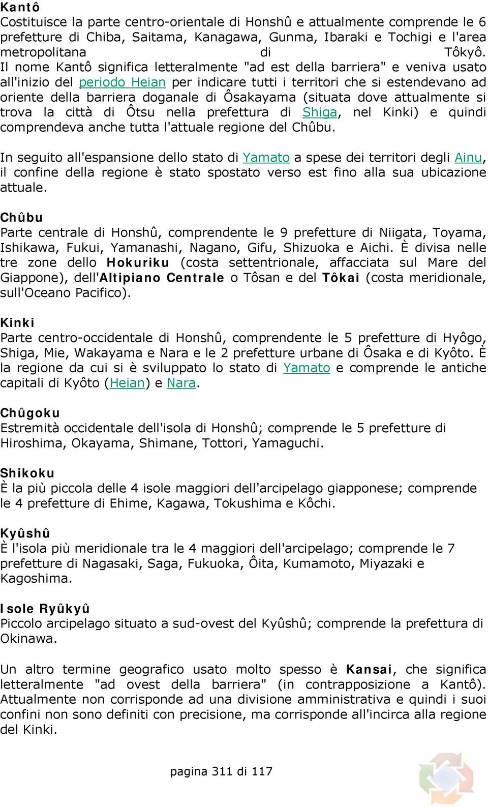 Ôsakayama (situata dove attualmente si trova la città di Ôtsu nella prefettura di Shiga, nel Kinki) e quindi comprendeva anche tutta l'attuale regione del Chûbu.