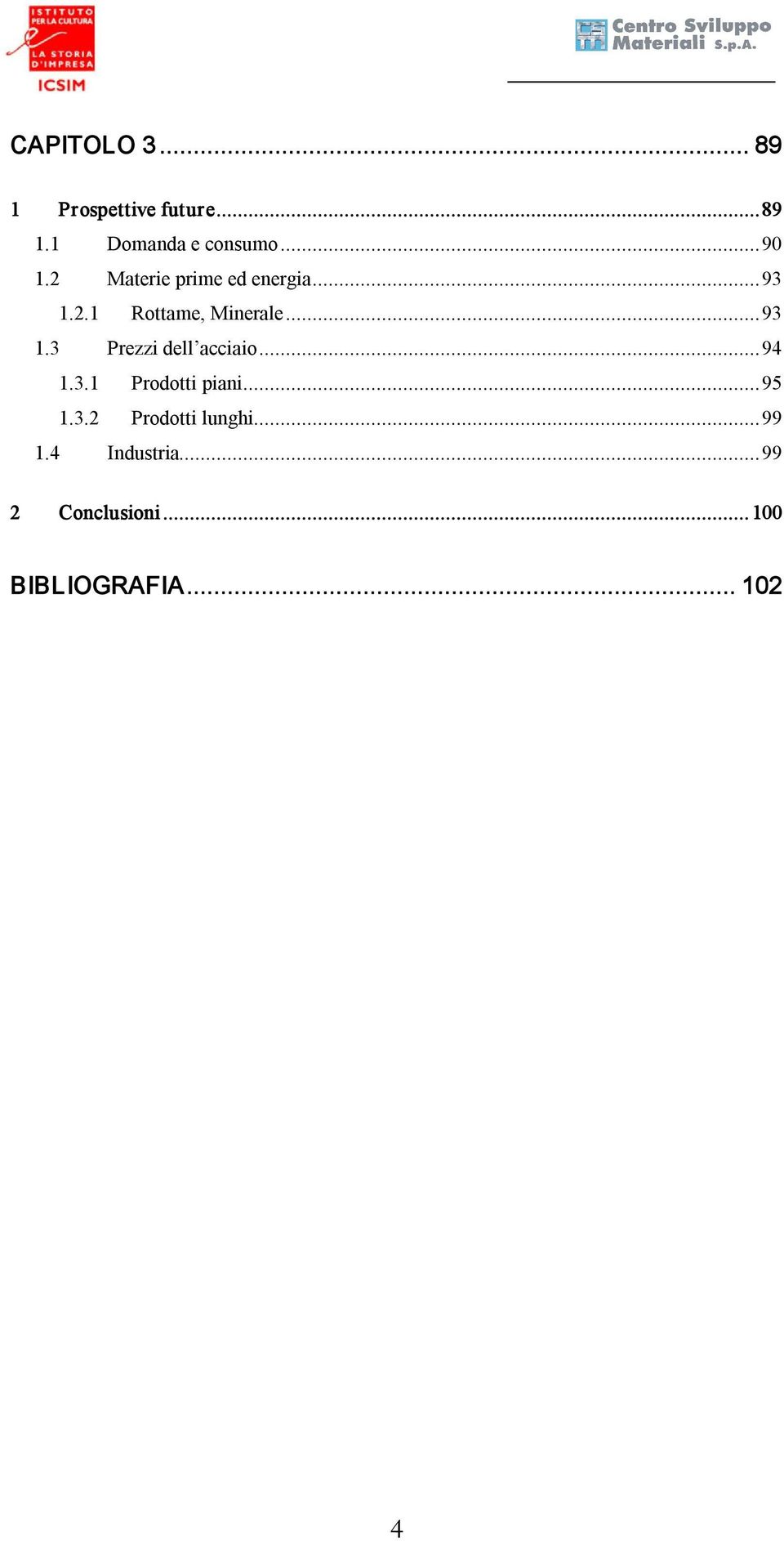 ..94 1.3.1 Prodotti piani...95 1.3.2 Prodotti lunghi...99 1.