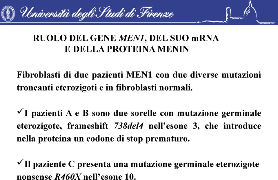 I pazienti A e B sono due sorelle con mutazione germinale eterozigote, frameshift 738del4 nell esone 3,