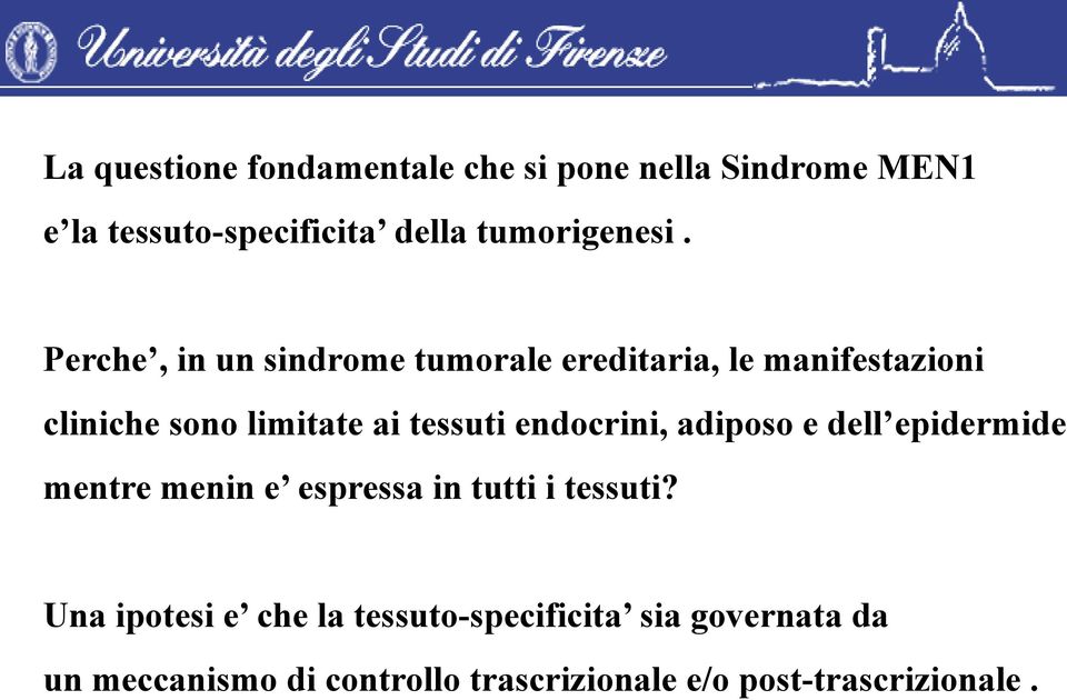 Perche, in un sindrome tumorale ereditaria, le manifestazioni cliniche sono limitate ai tessuti