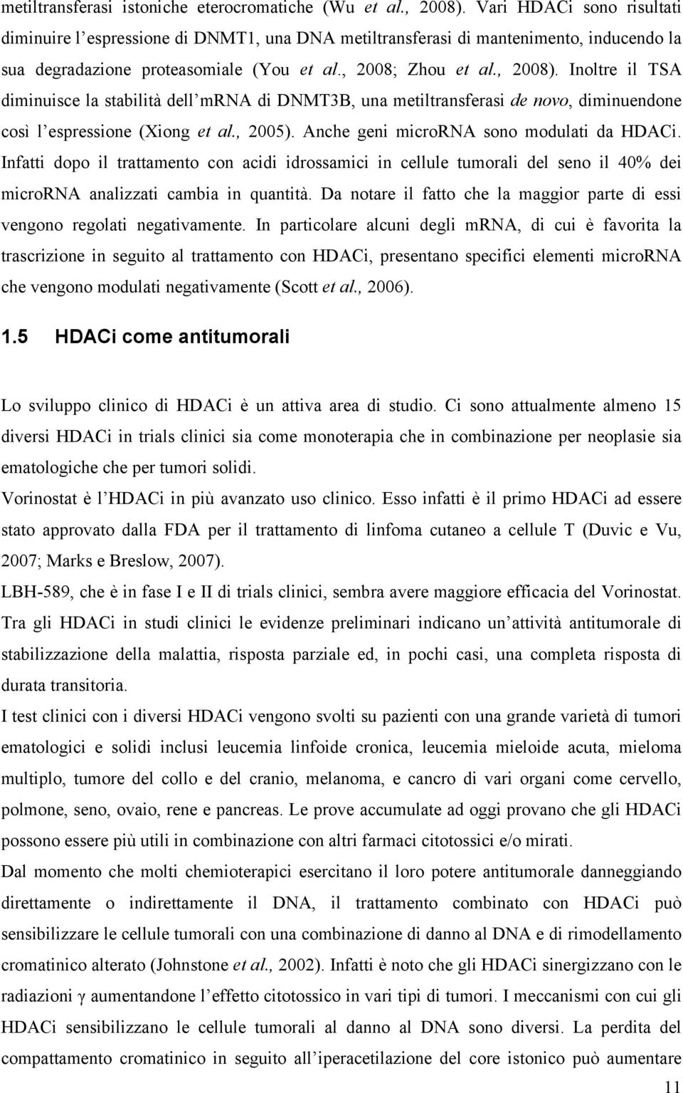 Inoltre il TSA diminuisce la stabilità dell mrna di DNMT3B, una metiltransferasi de novo, diminuendone così l espressione (Xiong et al., 2005). Anche geni microrna sono modulati da HDACi.