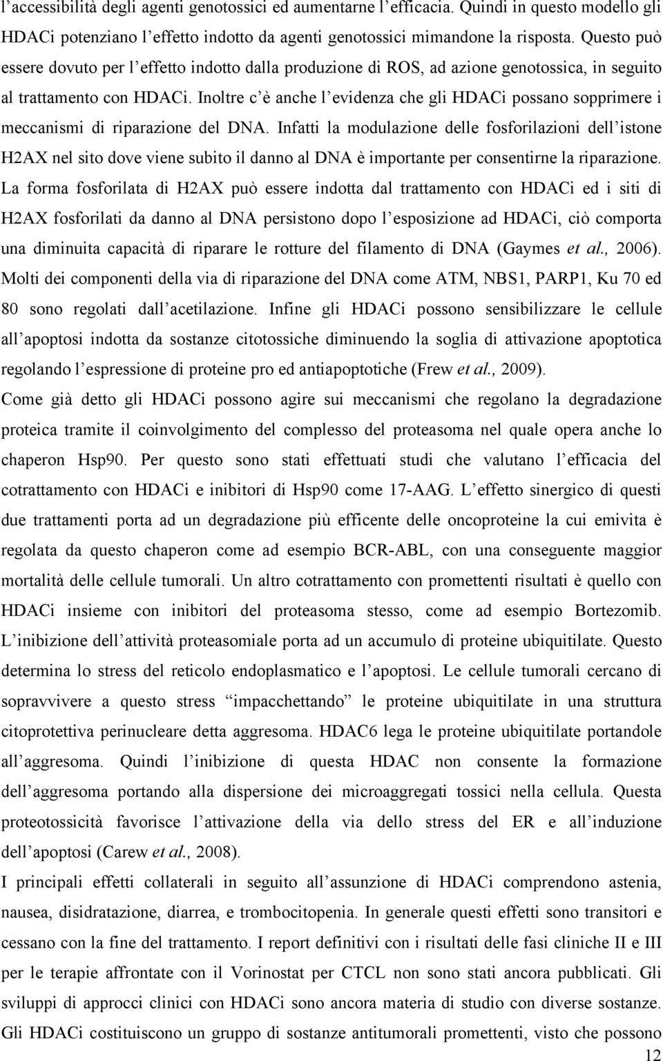 Inoltre c è anche l evidenza che gli HDACi possano sopprimere i meccanismi di riparazione del DNA.