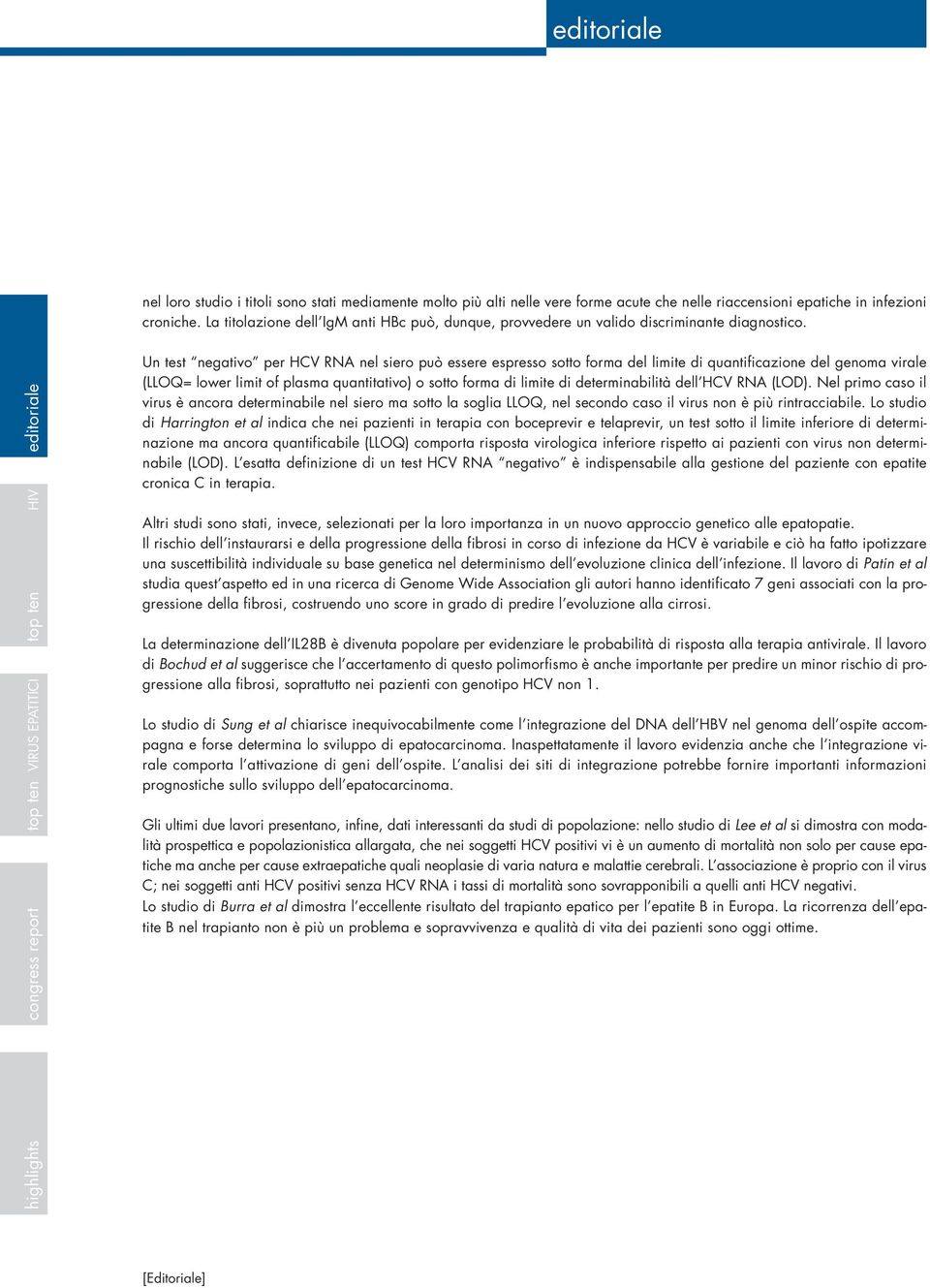 Un test negativo per HCV RNA nel siero può essere espresso sotto forma del limite di quantificazione del genoma virale (LLOQ= lower limit of plasma quantitativo) o sotto forma di limite di