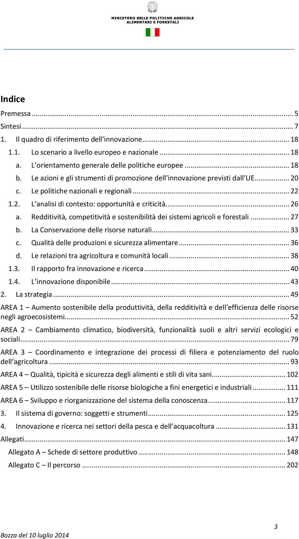 Redditività, competitività e sostenibilità dei sistemi agricoli e forestali... 27 b. La Conservazione delle risorse naturali... 33 c. Qualità delle produzioni e sicurezza alimentare... 36 d.