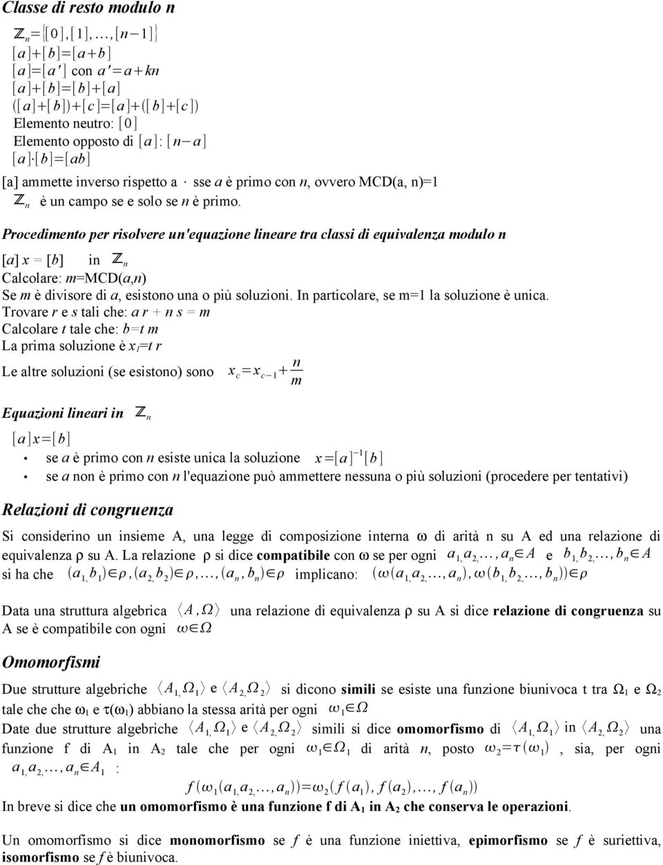 Procedimento per risolvere un'equazione lineare tra classi di equivalenza modulo n [a] x = [b] in Z n Calcolare: m=mcd(a,n) Se m è divisore di a, esistono una o più soluzioni.