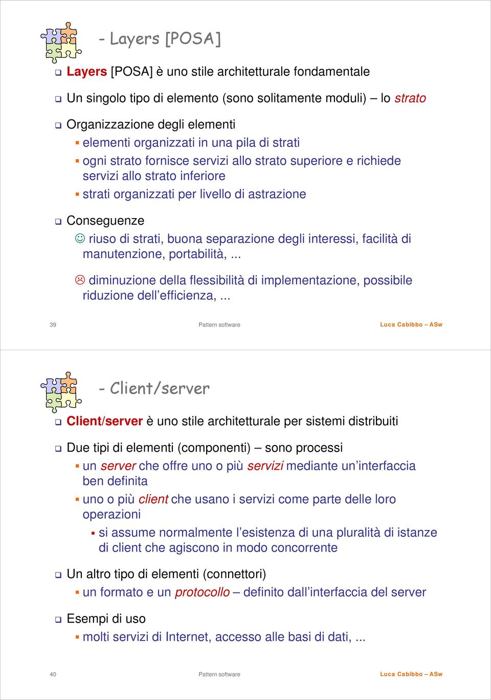 interessi, facilità di manutenzione, portabilità,... diminuzione della flessibilità di implementazione, possibile riduzione dell efficienza,.