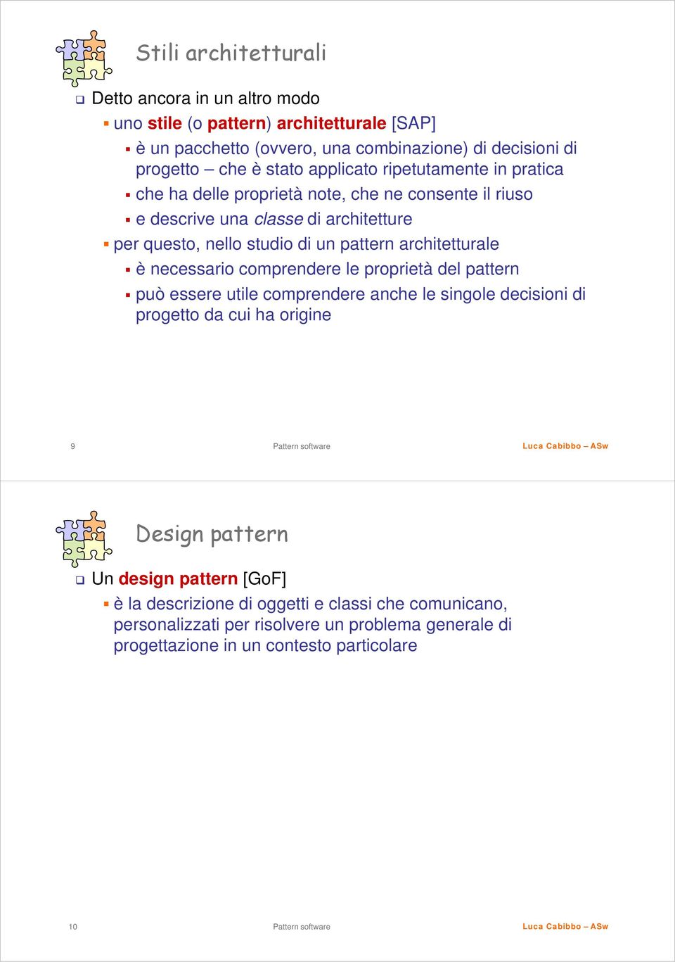 pattern architetturale è necessario comprendere le proprietà del pattern può essere utile comprendere anche le singole decisioni di progetto da cui ha origine 9 Design