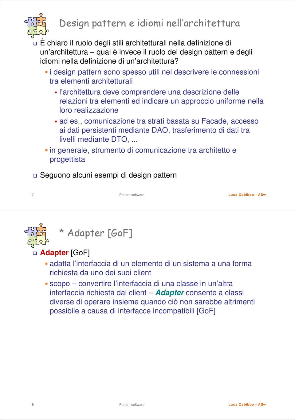 i design pattern sono spesso utili nel descrivere le connessioni tra elementi architetturali l architettura deve comprendere una descrizione delle relazioni tra elementi ed indicare un approccio