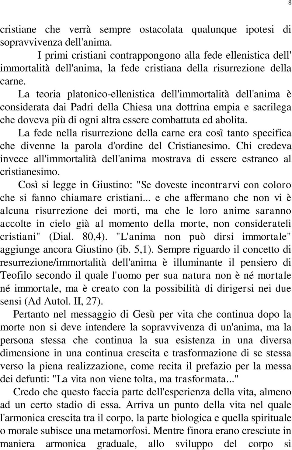 La teoria platonico-ellenistica dell'immortalità dell'anima è considerata dai Padri della Chiesa una dottrina empia e sacrilega che doveva più di ogni altra essere combattuta ed abolita.