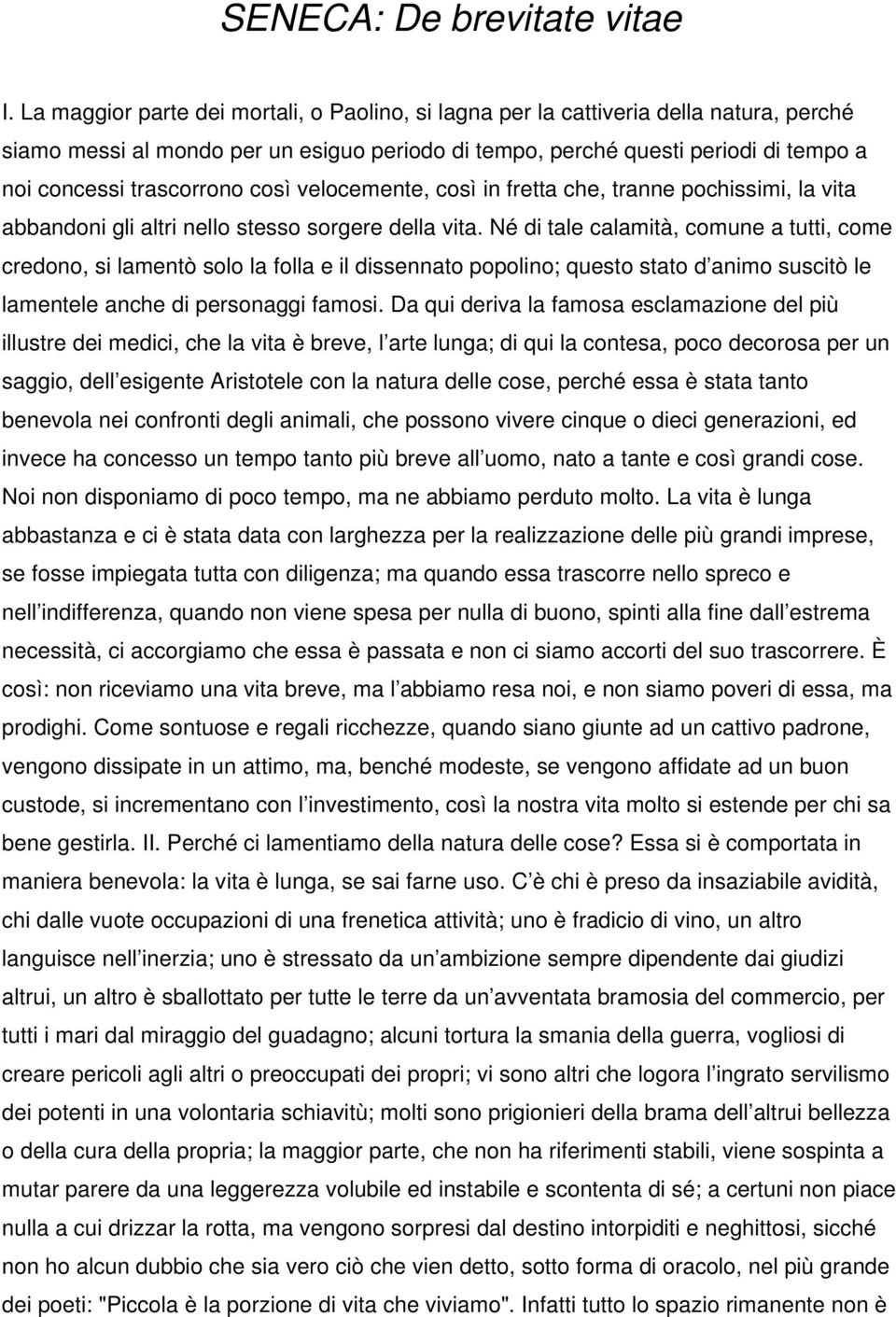 così velocemente, così in fretta che, tranne pochissimi, la vita abbandoni gli altri nello stesso sorgere della vita.